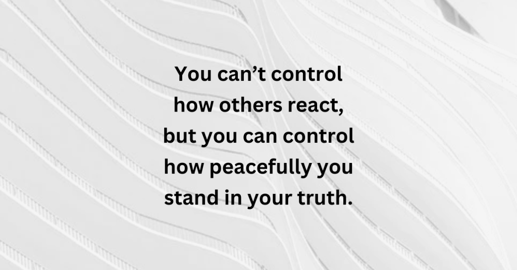Inspirational quote reading “You can’t control how others react, but you can control how peacefully you stand in your truth,” on a soft white abstract background.