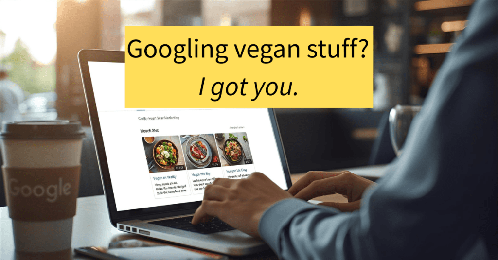 A person typing on a laptop in a cozy café with a Google-branded coffee cup nearby. On the screen is a vegan recipe site, and a bright yellow text box reads, “Googling vegan stuff? I got you.”